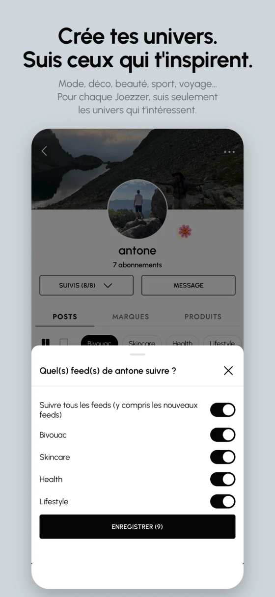 « Crée tes univers, suis ceux qui t'inspirent » : le choix des feeds à suivre chez une joezzeuse — bivouac, skincare, health, lifestyle — plutôt que son compte en entier.